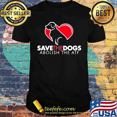 Save the dogs abolish the atf shirt