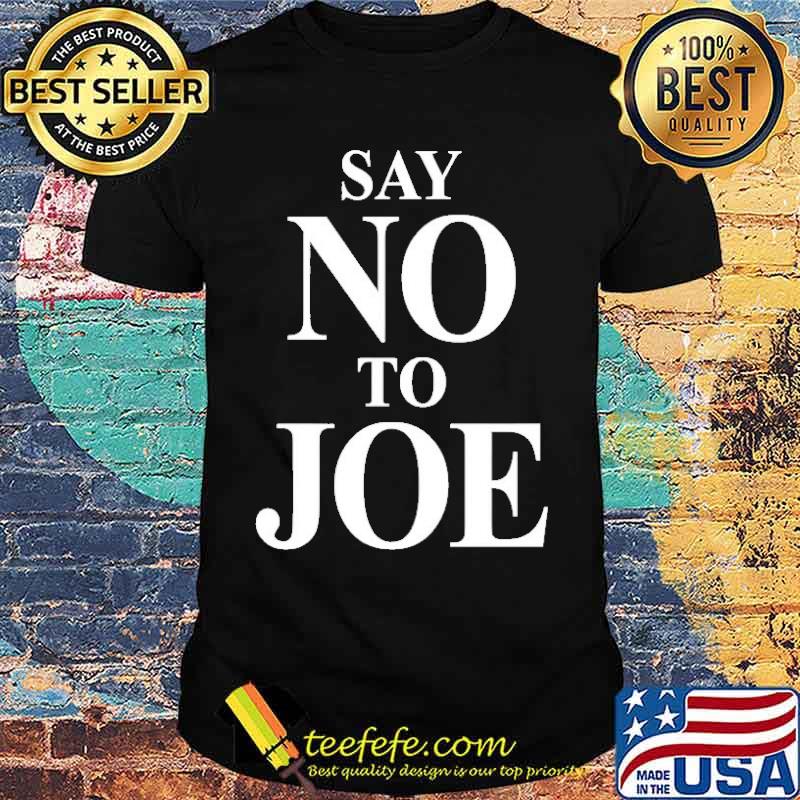 Say no to Joe shirt