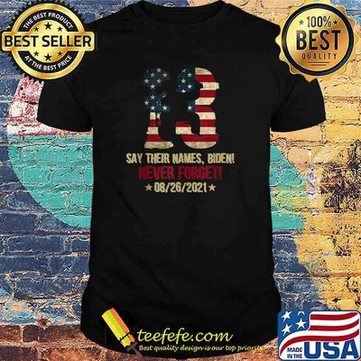 Say Their Names Biden 13 Names Of Fallen Soldiers T-Shirt