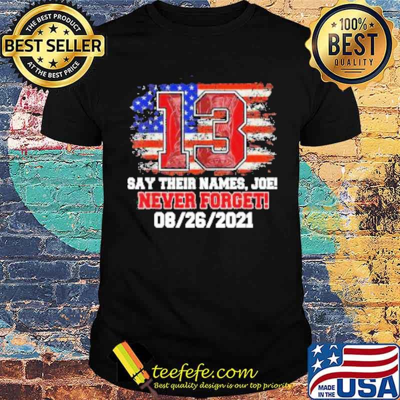 Say Their Names Joe 13 Soldiers Never Forget American flag Shirt