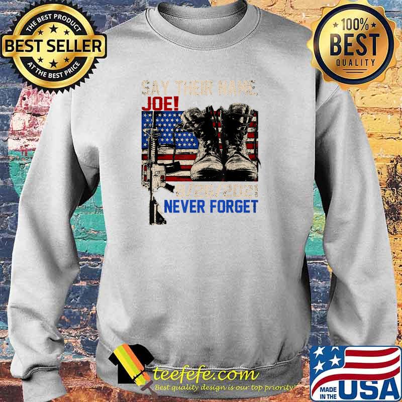 Say Their Names Joe 2021 Never Forget Usa Flag Fallen Soldiers 13 Heroes T-Shirt Sweater Say Their Names Joe 2021 Never Forget Usa Flag Fallen Soldiers 13 Heroes T-Shirt Sweater