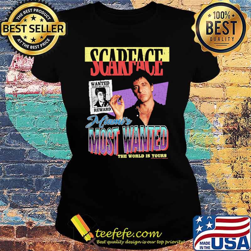Scarface miamis most wanted the world is yours s Ladies tee Scarface miamis most wanted the world is yours s Ladies tee