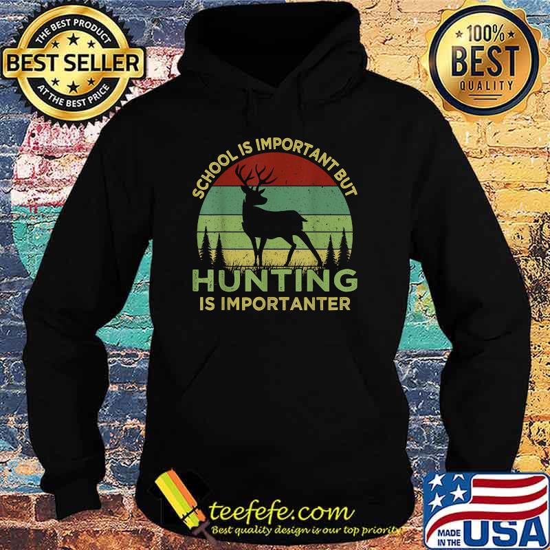 School Is Important But Hunting Is Importanter Retro Vintage T-Shirt Hoodie School Is Important But Hunting Is Importanter Retro Vintage T-Shirt Hoodie