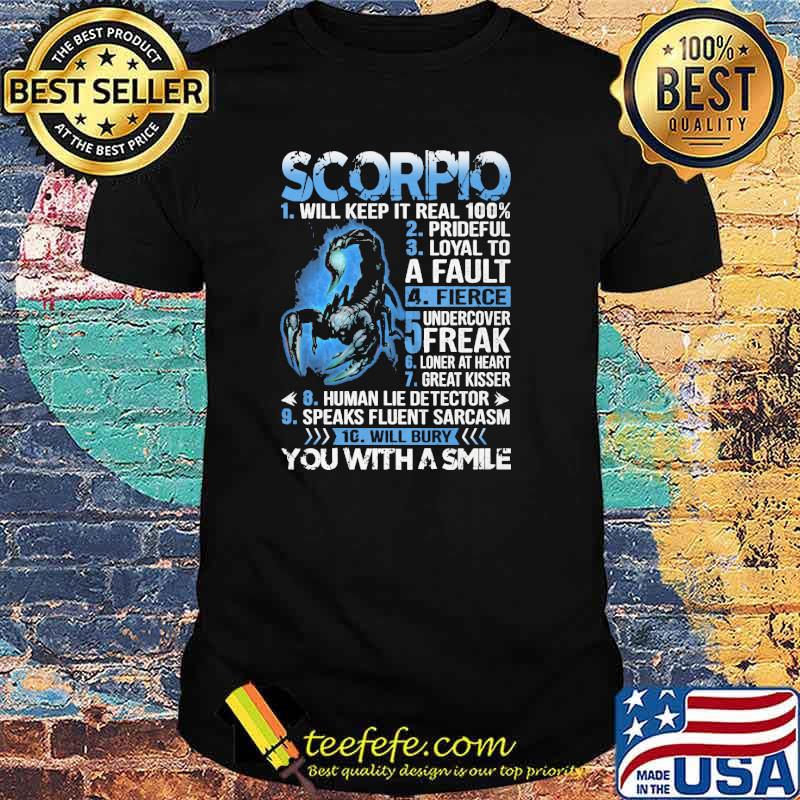 Scorpio will keep it real 100% prideful loyal to fault fierce you with a smile shirt