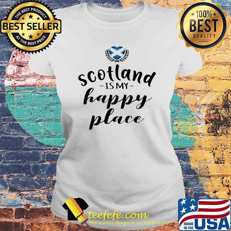 SCOTLAND IS MY HAPPY PLACE SHIRT Laides tee SCOTLAND IS MY HAPPY PLACE SHIRT Laides tee