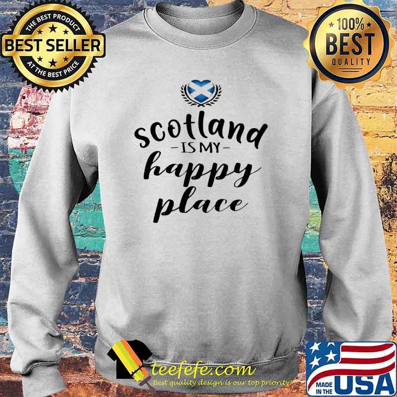 SCOTLAND IS MY HAPPY PLACE SHIRT Sweater SCOTLAND IS MY HAPPY PLACE SHIRT Sweater