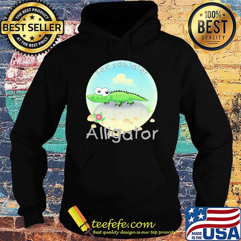 see-you-later-alligator-crocodile-shirt-Hoodie.jpg