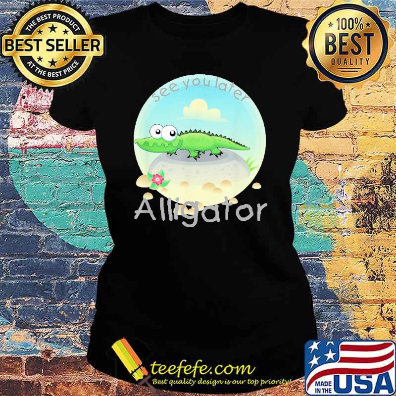 see-you-later-alligator-crocodile-shirt-Ladies-tee.jpg