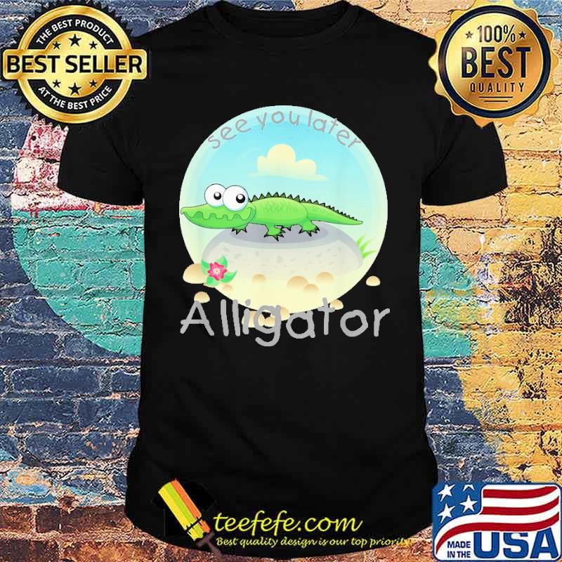 see-you-later-alligator-crocodile-shirt-Unisex.jpg