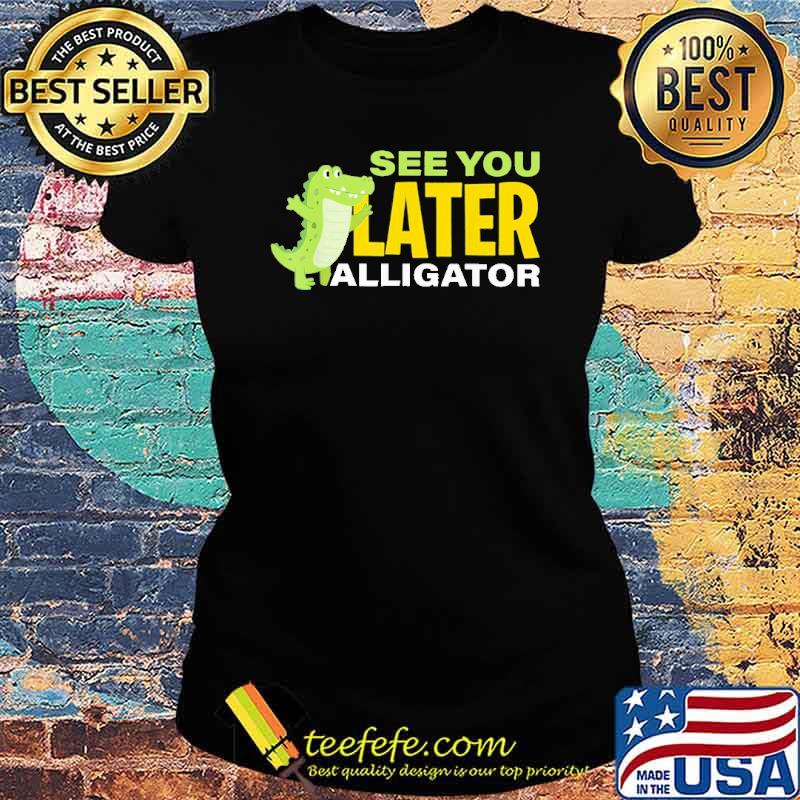 see-you-later-alligator-cross-shirt-Ladies-tee.jpg