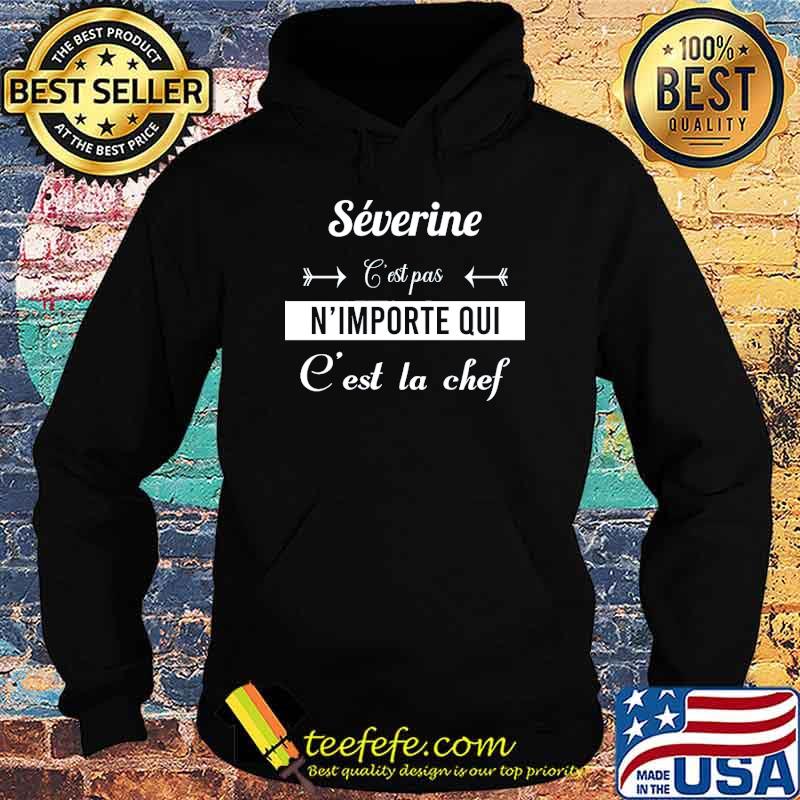 Severine C'Est Pas N'importe Qui C'est La Chef Shirt Hoodie Severine C'Est Pas N'importe Qui C'est La Chef Shirt Hoodie
