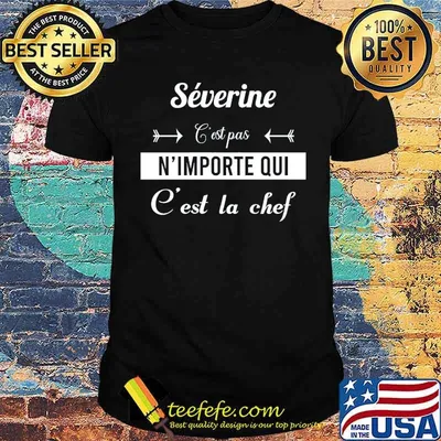 Severine C'Est Pas N'importe Qui C'est La Chef Shirt