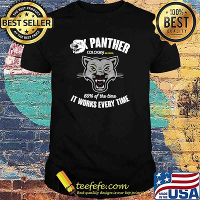 Sex Panther cologne by odeon 60 percent of the time it works every time shirt