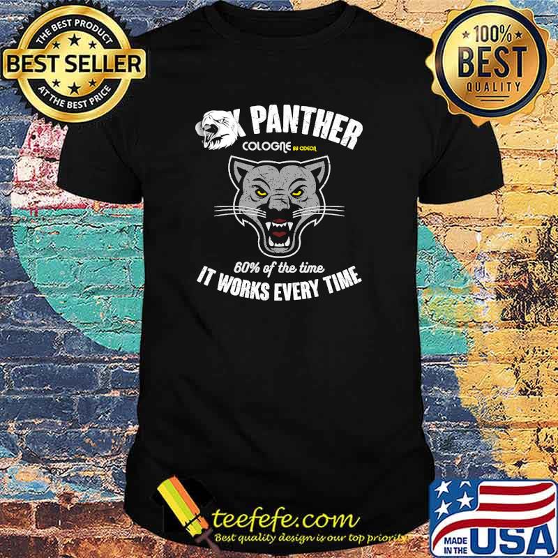 Sex Panther cologne by odeon 60 percent of the time it works every time shirt
