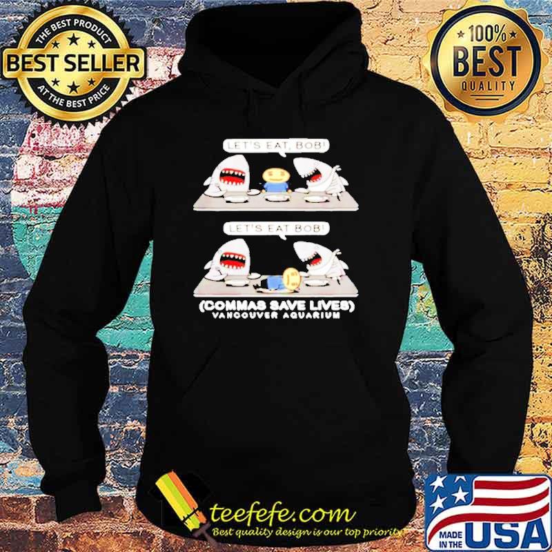 Shark let’s eat Bob commas save lives funny s Hoodie Shark let’s eat Bob commas save lives funny s Hoodie