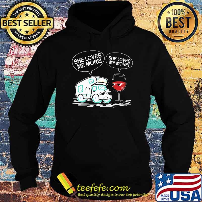 She Loves Me More Camping Wine Shirt Hoodie She Loves Me More Camping Wine Shirt Hoodie