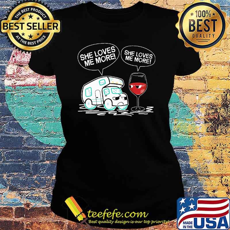 She Loves Me More Camping Wine Shirt Ladies tee She Loves Me More Camping Wine Shirt Ladies tee