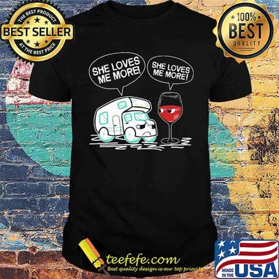 She Loves Me More  Camping Wine Shirt