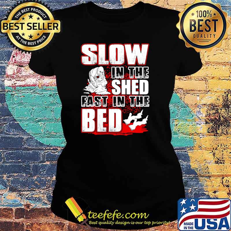 Shearer slow in the shed fast in the bed s Ladies tee Shearer slow in the shed fast in the bed s Ladies tee