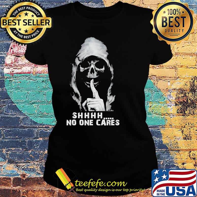 Shhh no one cares skull s Ladies tee Shhh no one cares skull s Ladies tee
