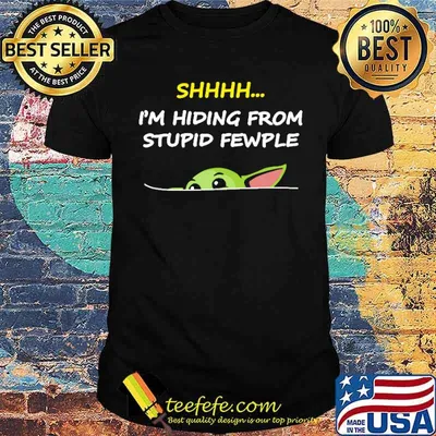 Shhhh im hiding from stupid pewple yoda shirt