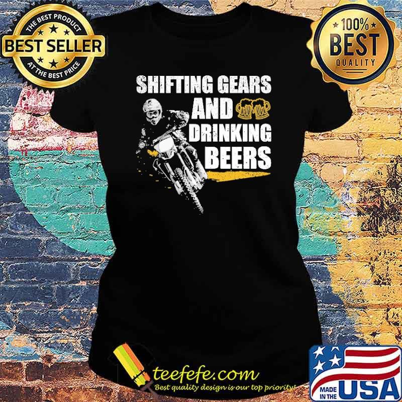 Shifting Gears And Drinking Beers Shirt Ladies tee Shifting Gears And Drinking Beers Shirt Ladies tee