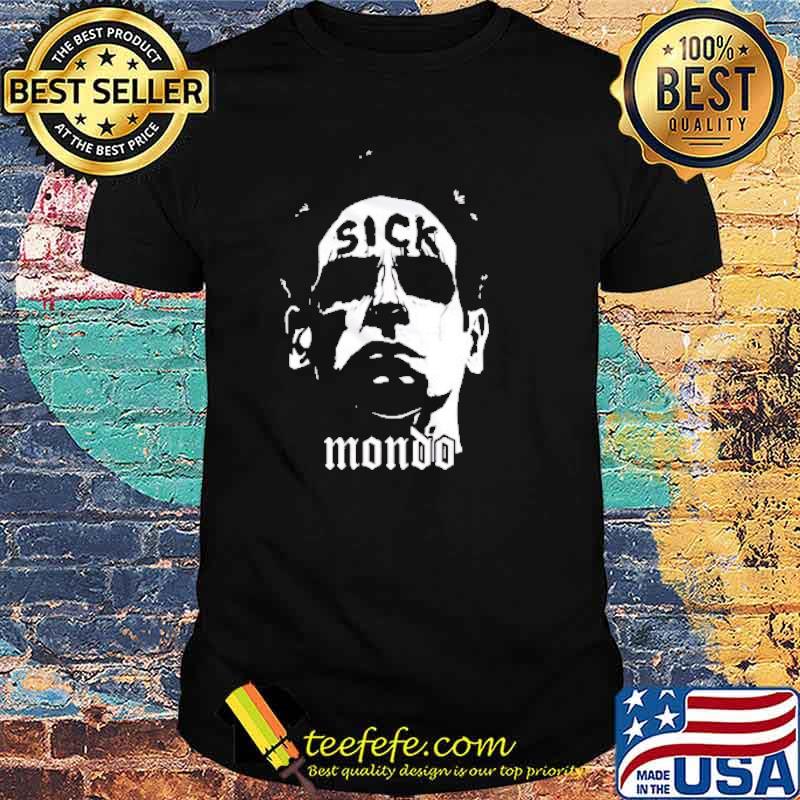 Sick Mondo shirt Sick Mondo shirt