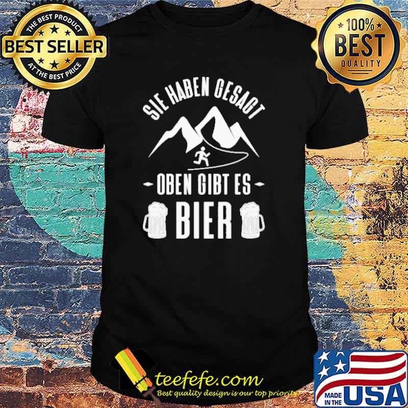 Sie haben gesagt oben gibt es bier shirt