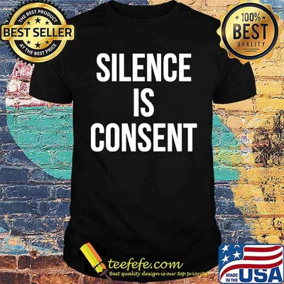 Silence is consent shirt