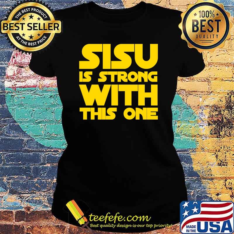 SISU IS STRONG WITH THIS ONE Shirt Ladies tee SISU IS STRONG WITH THIS ONE Shirt Ladies tee