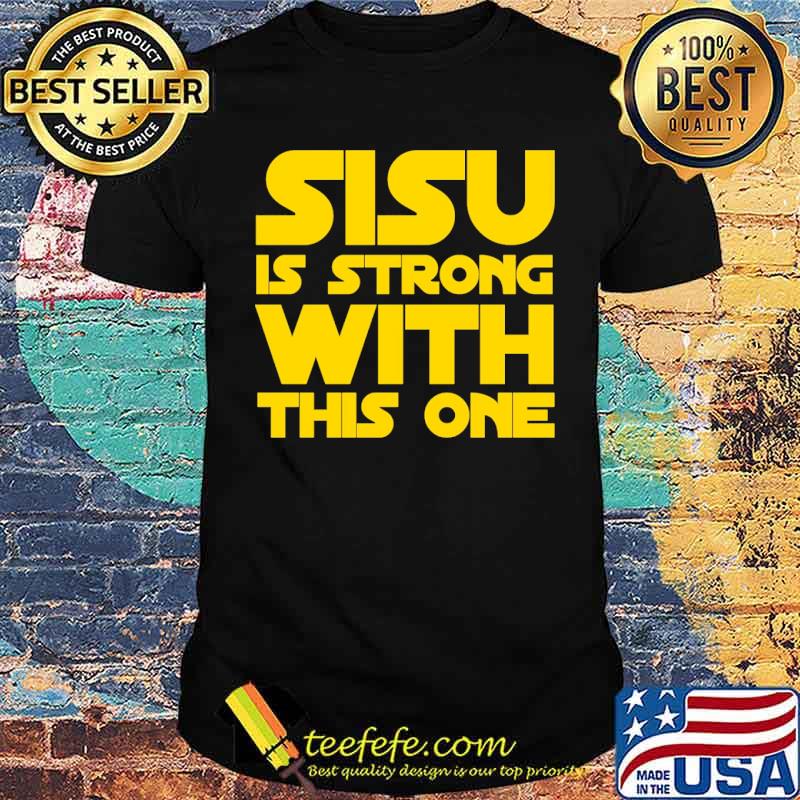 SISU IS STRONG WITH THIS ONE Shirt
