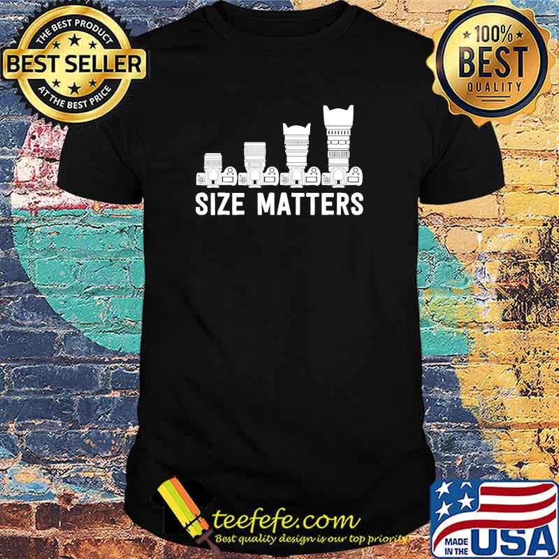 Size matters lens camera shirt Size matters lens camera shirt