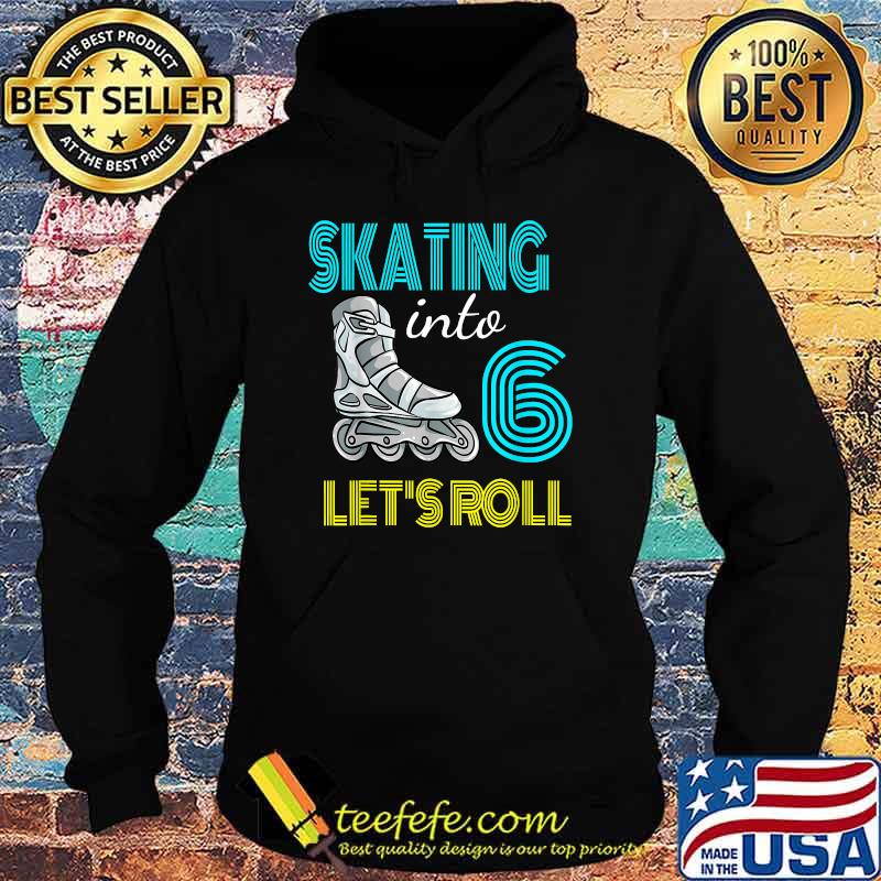 Skating Into 6 Birthday Roller In Line Boy Girl Rolling T-Shirt Hoodie Skating Into 6 Birthday Roller In Line Boy Girl Rolling T-Shirt Hoodie