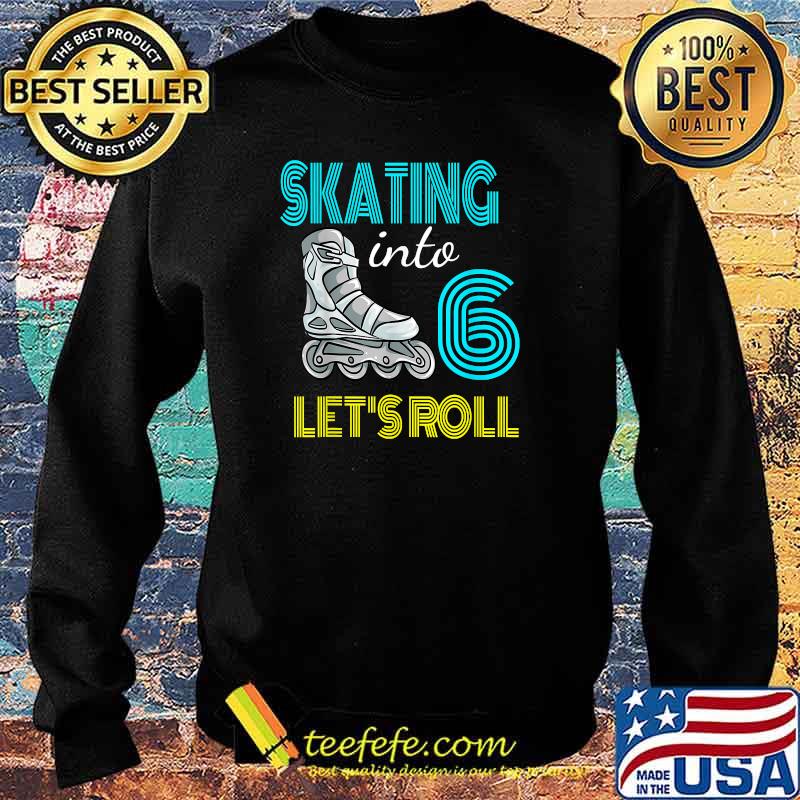 Skating Into 6 Birthday Roller In Line Boy Girl Rolling T-Shirt Sweater Skating Into 6 Birthday Roller In Line Boy Girl Rolling T-Shirt Sweater