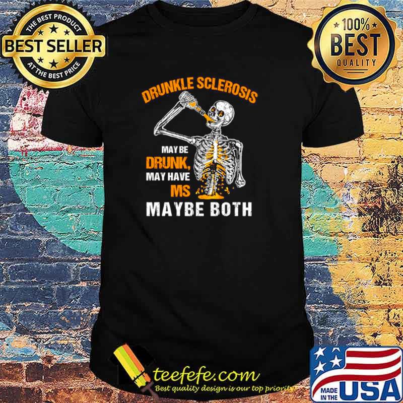 Skeleton Drunkle Sclerosis Maybe Drunk May Have Ms Maybe Both Shirt Skeleton Drunkle Sclerosis Maybe Drunk May Have Ms Maybe Both Shirt