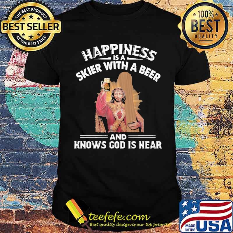 Skiing Happiness Is A Skier With A Beer And Knows God Is Near Jeusu Shirt Skiing Happiness Is A Skier With A Beer And Knows God Is Near Jeusu Shirt