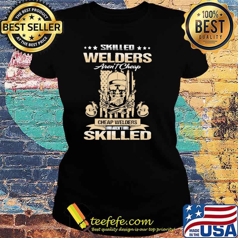 Skilled Welders Aren't Cheap Welders arent skilled skull flag s Ladies tee Skilled Welders Aren't Cheap Welders arent skilled skull flag s Ladies tee