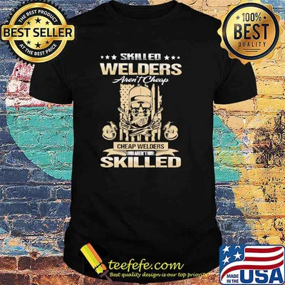 Skilled Welders Aren't Cheap Welders arent skilled skull flag shirt