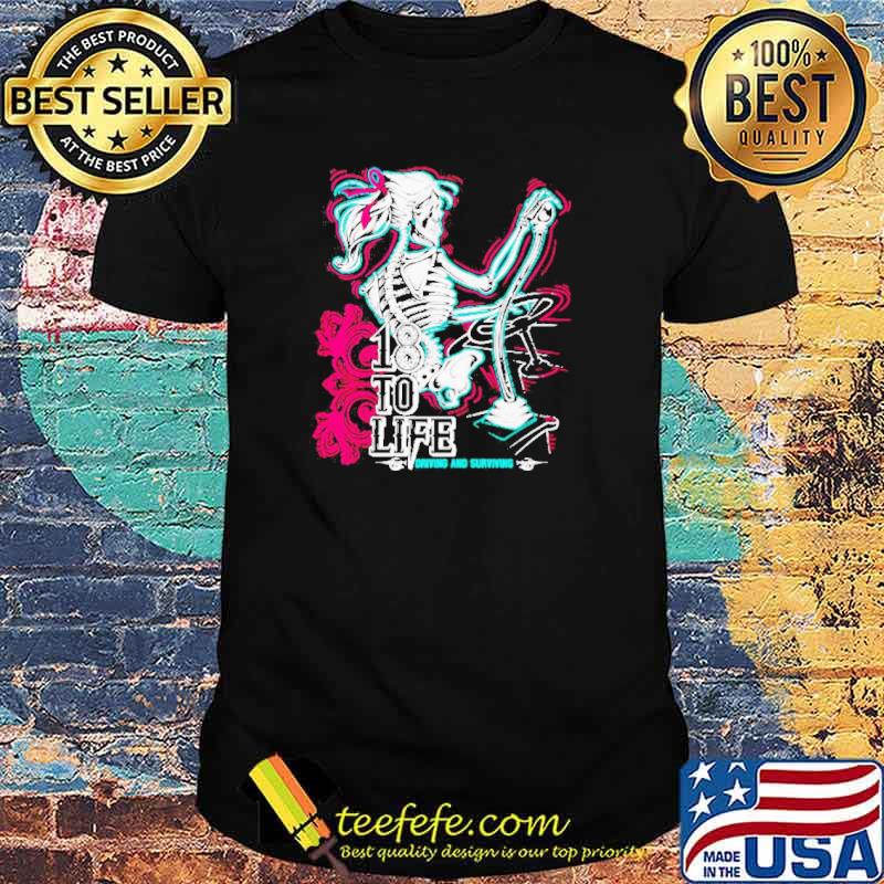 Skull 18 to life driving and surviving shirt