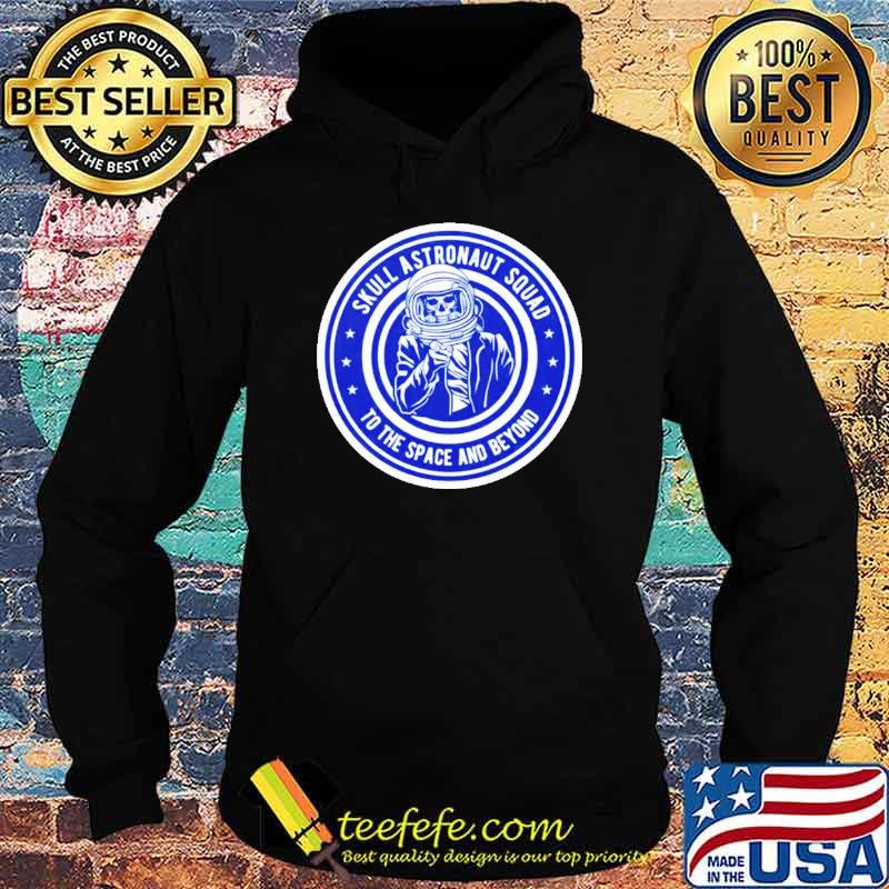 Skull astronaut squad to the space and beyond s Hoodie Skull astronaut squad to the space and beyond s Hoodie