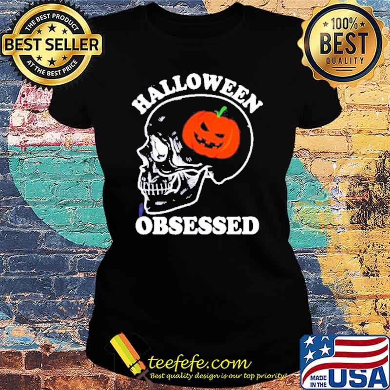 Skull Pumpkin Halloween Obsessed s Ladies tee Skull Pumpkin Halloween Obsessed s Ladies tee