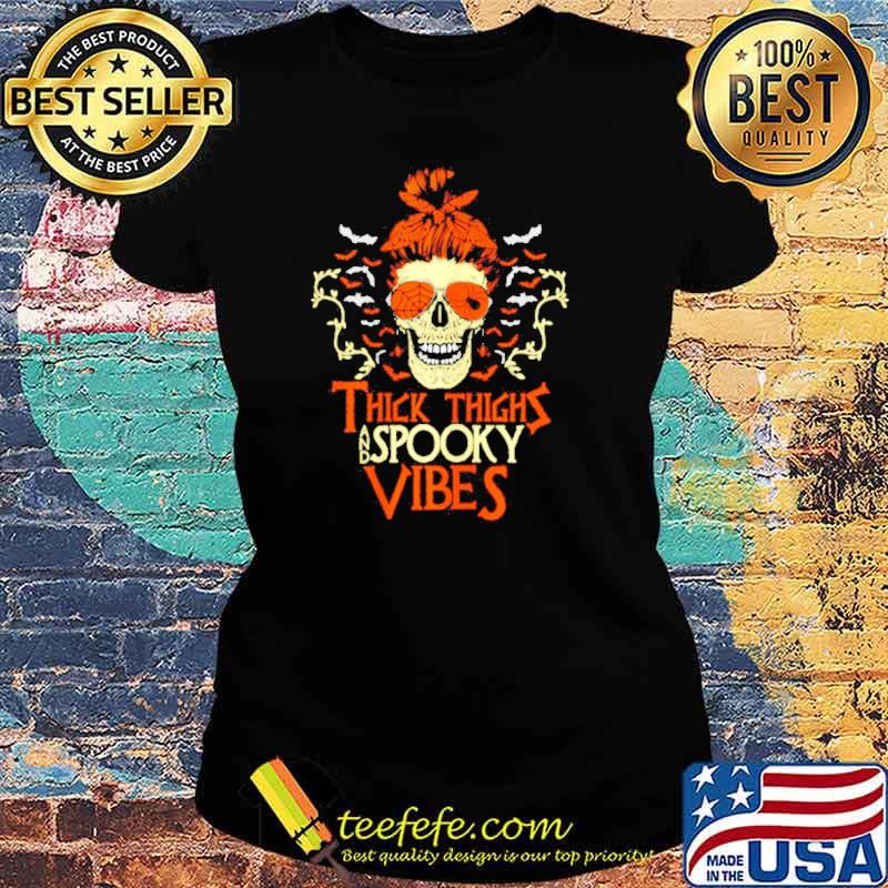 Skull thick thighs and spooky vibes Halloween s Ladies tee Skull thick thighs and spooky vibes Halloween s Ladies tee