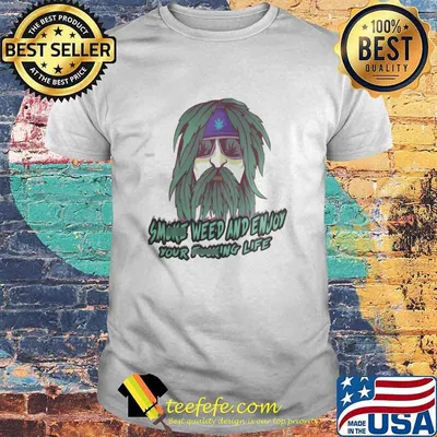 Smoke Weed And Enjoy Your Fucking Life Shirt