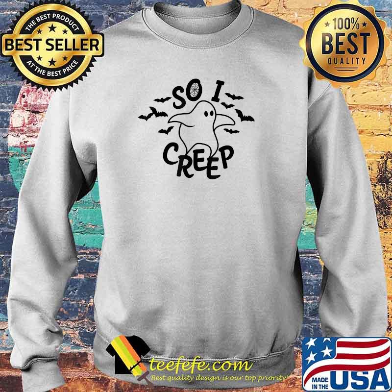 So I Creep Ghost T-Shirt Sweater So I Creep Ghost T-Shirt Sweater