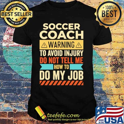 Soccer Coach Warning To Avoid Injury Do Not Tell Me Shirt