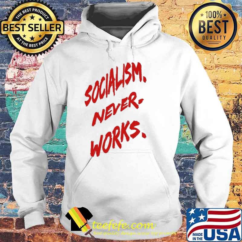 Socialism never works s Hoodie Socialism never works s Hoodie