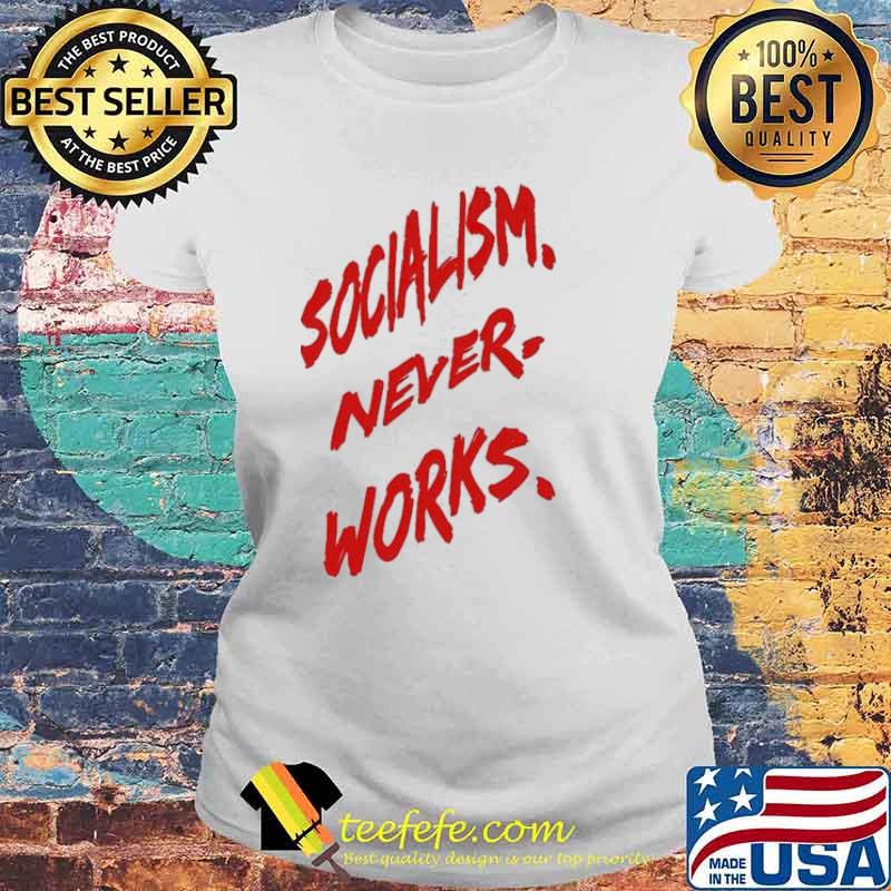 Socialism never works s Laides tee Socialism never works s Laides tee