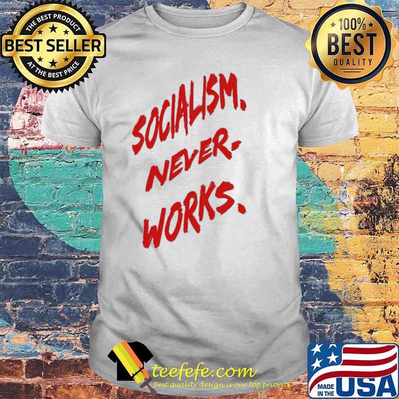 Socialism never works shirt Socialism never works shirt