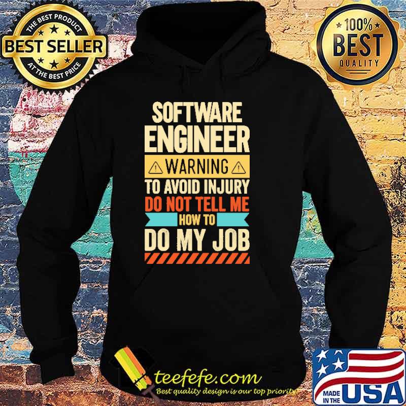 Software Engineer Warning To Avoid Injury Do Not Tell Me Shirt Hoodie Software Engineer Warning To Avoid Injury Do Not Tell Me Shirt Hoodie