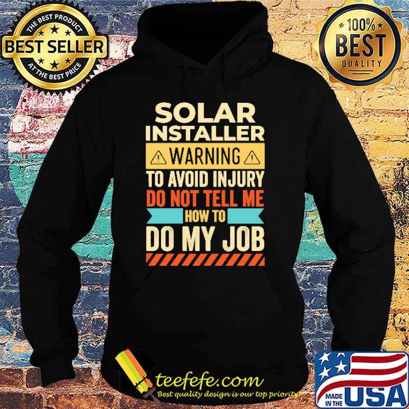 Solar Installer Waring To Avoid Injury Do Not Tell Me Shirt Hoodie Solar Installer Waring To Avoid Injury Do Not Tell Me Shirt Hoodie